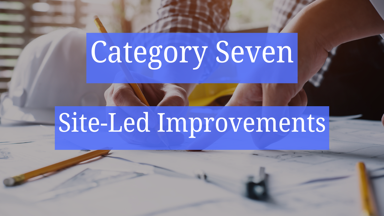 Category Seven &ndash; Site-Led Improvements